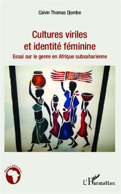 Cultures viriles et identité féminine - Essai sur le genre en Afrique subsaharienne