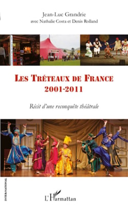 Les Tréteaux de France - 2001- 2011 Récit d'une reconquête théâtrale - Récit d'une reconquête théâtrale