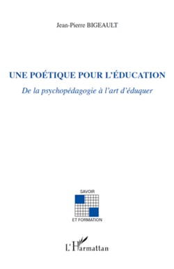 Une poétique pour l'éducation - De la psychopédagogie à l'art d'éduquer