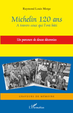 Michelin 120 ans - A travers ceux qui l'ont bâti - Un parcours de douze décennies