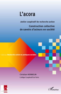 L'acora, atelier coopératif de recherche action - Construction collective de savoirs d'acteurs en société