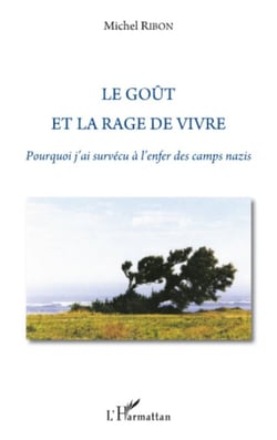 Le goût et la rage de vivre - Pourquoi j'ai survécu à l'enfer des camps nazis