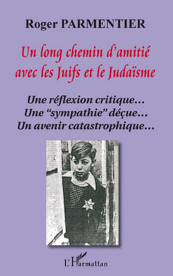 Un long chemin d'amitié avec les juifs et le judaïsme - Une réflexion critique...Une "sympathie" déçue... Un avenir catastrophique...
