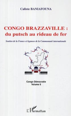 Congo-Brazzaville : du putsch au rideau de fer - Soutien de la France et hypnose de la Communauté internationale Congo Démocratie volume 6 - Congo Démocratie volume 6
