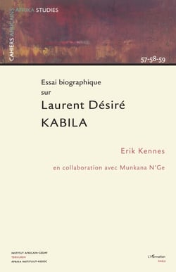 Essai biographique sur Laurent Désiré Kabila - Cahiers 57-58-59