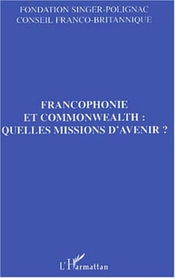 Francophonie et commonwealth : quelles missions d'avenir ?