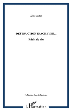 DESTRUCTION INACHEVEE? - Récit de vie