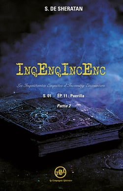 InqEnqIncEnc — Les Inquiétantes Enquêtes d’Incoming Encounters - S.01 – ép.11 - Puerilla – Partie 2 (Final de la saison 1)