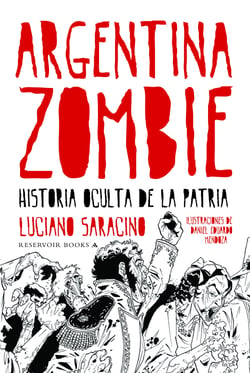 Argentina zombie - Historia oculta de la patria
