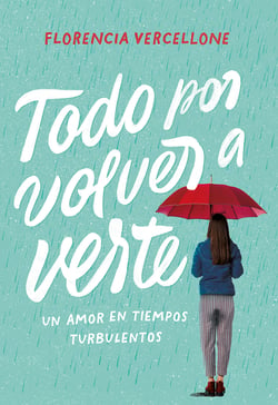 Todo por volver a verte - Un amor en tiempos turbulentos