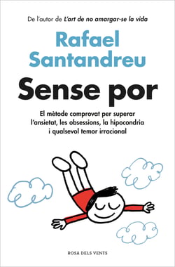 Sense por - El mètode comprovat per superar l'ansietat, les obsessions, la hipocondria i qualsevol temor irracional