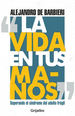 La vida en tus manos - Superando el síndrome del adulto frágil