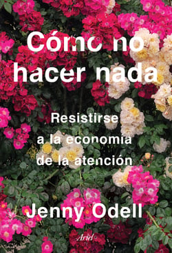 Cómo no hacer nada - Resistirse a la economía de la atención