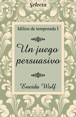 Un juego persuasivo (Idilios de temporada 1)