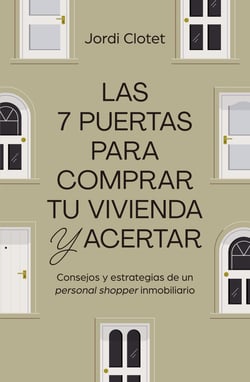 Las 7 puertas para comprar tu vivienda y acertar - Consejos y estrategias de un "personal shopper" inmobiliario