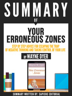 Summary Of "Your Erroneous Zones: A Step By Step Advice For Escaping The Trap Of Negative Thinking And Taking Control Of Your Life - By Wayne Dyer"