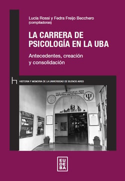 La carrera de Psicología en la UBA - Antecedentes, creación y consolidación