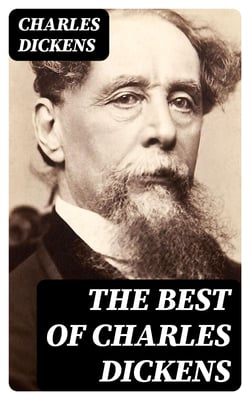 The Best of Charles Dickens - A Christmas Carol, David Copperfield, The Pickwick Papers, Oliver Twist, Bleak House, Hard Times, A Tale of Two Cities, Great Expectations