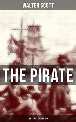 THE PIRATE: Life &amp; Times of John Gow - Adventure Novel Based on a True Story