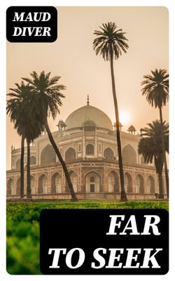 Far to Seek - A Romance of England and India