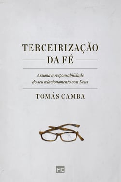 Terceirização da fé - Assuma a responsabilidade do seu relacionamento com Deus