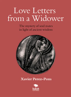 LOVE LETTERS FROM A WIDOWER. THE MYSTERY OF SOUL MATES IN LIGHT OF ANCIENT WISDOM