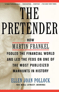 The Pretender - How Martin Frankel Fooled the Financial World and Led the Feds on One of the Most Publicized Manhunts in History