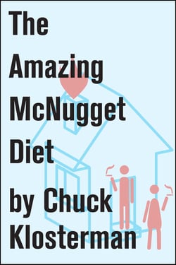 The Amazing McNugget Diet - Essays from Chuck Klosterman IV