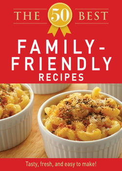 The 50 Best Family-Friendly Recipes - Tasty, fresh, and easy to make!