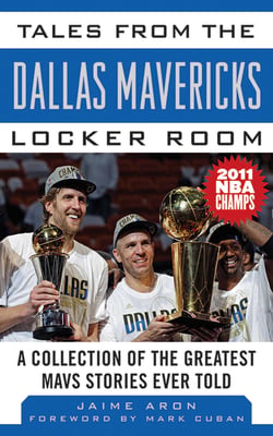 Tales from the Dallas Mavericks Locker Room - A Collection of the Greatest Mavs Stories Ever Told