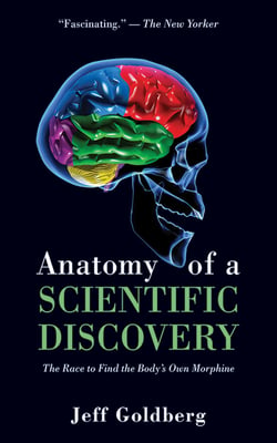 Anatomy of a Scientific Discovery - The Race to Find the Body's Own Morphine