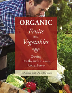Organic Fruits and Vegetables - Growing Healthy and Delicious Food at Home