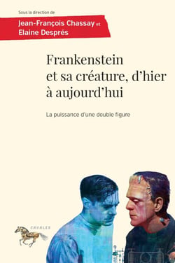 Frankenstein et sa créature, d'hier à aujourd'hui - La puissance d'une double figure