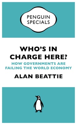 Who's in Charge Here? - How Governments are Failing the World Economy