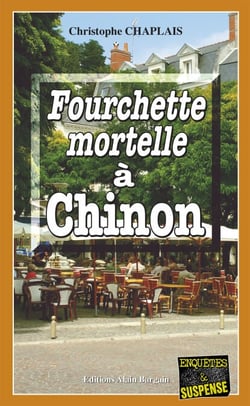 Fourchette mortelle à Chinon - Les enquêtes gourmandes d’Arsène Barbaluc - Tome 6