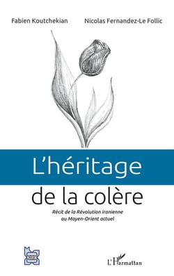 L'héritage de la colère - récit de la Révolution iranienne au Moyen-Orient actuel