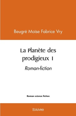 La Planète des prodigieux 1 : Roman-fiction