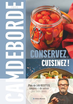 Conservez, cuisinez ! plus de 140 recettes simples et de saison pour toute l'année