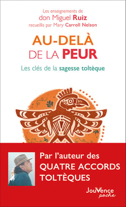 Au-delà de la peur : les clés de la sagesse toltèque