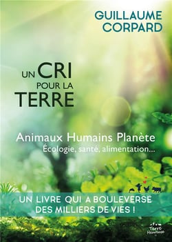 Un cri pour la terre : animaux, humains, planête, écologie, santé, alimentation