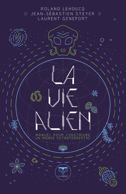 La Vie alien : Manuel pour construire un monde extraterrestre