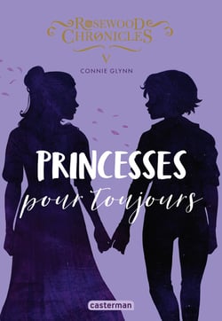 Rosewood chronicles Tome 5 : princesses pour toujours