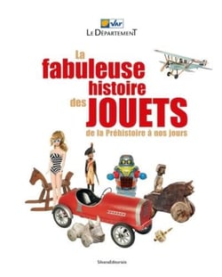 La fabuleuse histoire des jouets : de la Préhistoire à nos jours