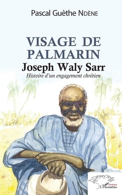 Visage de Palmerin, Joseph Waly Sarr - histoire d'un engagement chrétien