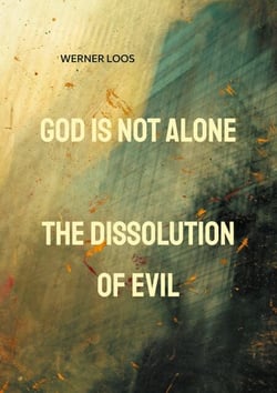 God is not alone - The Dissolution of Evil