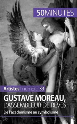 Gustave Moreau, l'assembleur de rêves - De l’académisme au symbolisme