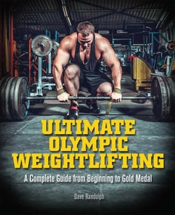 Ultimate Olympic Weightlifting - A Complete Guide to Barbell Lifts—from Beginner to Gold Medal