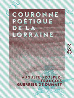 Couronne poétique de la Lorraine - Recueil de morceaux écrits en vers sur des sujets lorrains
