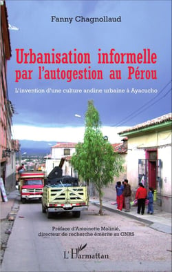 Urbanisation informelle par l'autogestion au Pérou - L'invention d'une culture andine urbaine à Ayacucho