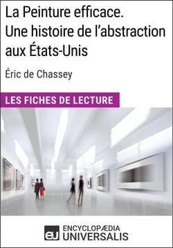 La Peinture efficace. Une histoire de l'abstraction aux États-Unis d'Éric de Chassey - Les Fiches de Lecture d'Universalis
